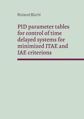 Seller image for PID parameter tables for control of time delayed systems for minimized ITAE and IAE criterions: The B�chi parameters (Paperback or Softback) for sale by BargainBookStores