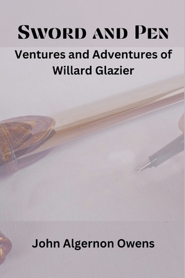 Image du vendeur pour Sword and Pen: Ventures and Adventures of Willard Glazier (Paperback or Softback) mis en vente par BargainBookStores