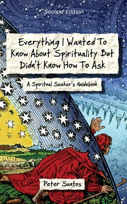 Seller image for Everything I Wanted to Know about Spirituality but Didn't Know How to Ask: A Spiritual Seeker's Guidebook (Paperback or Softback) for sale by BargainBookStores