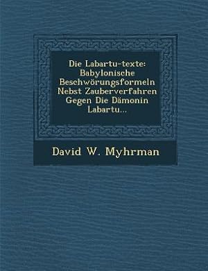 Seller image for Die Labartu-Texte: Babylonische Beschworungsformeln Nebst Zauberverfahren Gegen Die Damonin Labartu. (Paperback or Softback) for sale by BargainBookStores