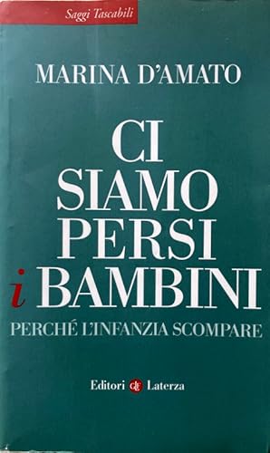 CI SIAMO PERSI I BAMBINI. PERCHÉ L'INFANZIA SCOMPARE