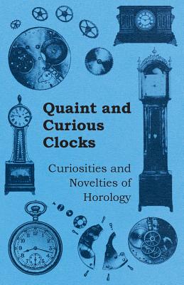 Imagen del vendedor de Quaint and Curious Clocks - Curiosities and Novelties of Horology (Paperback or Softback) a la venta por BargainBookStores