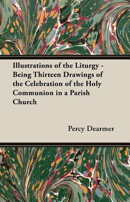 Bild des Verkufers fr Illustrations of the Liturgy - Being Thirteen Drawings of the Celebration of the Holy Communion in a Parish Church (Paperback or Softback) zum Verkauf von BargainBookStores