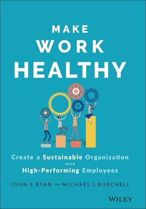 Seller image for Make Work Healthy : Create a Sustainable Organization With High-performing Employees for sale by GreatBookPrices