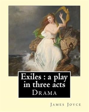 Bild des Verkufers fr Exiles : A Play in Three Acts zum Verkauf von GreatBookPrices