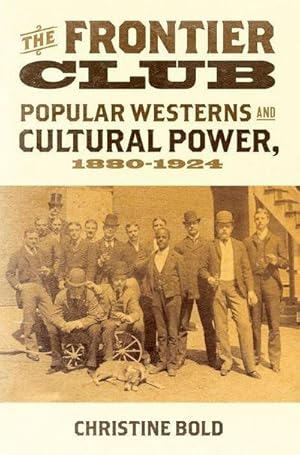 Imagen del vendedor de Frontier Club : Popular Westerns and Cultural Power, 1880-1924 a la venta por AHA-BUCH GmbH