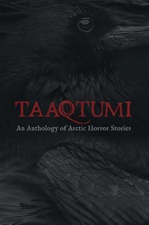 Bild des Verkufers fr Taaqtumi : An Anthology of Arctic Horror Stories zum Verkauf von Smartbuy