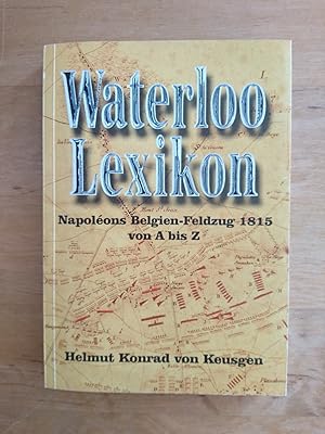 Bild des Verkufers fr Waterloo Lexikon - Napoleons Belgien - Feldzug 1815 von A bis Z zum Verkauf von Antiquariat Birgit Gerl