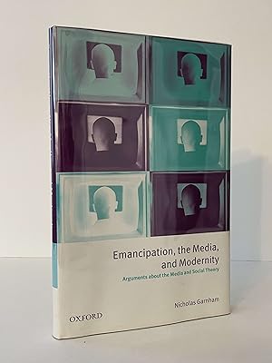 Emancipation, the Media, and Modernity: Arguments about the Media and Social Theory