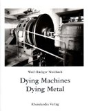 Bild des Verkufers fr Dying Machines - Dying Metal. Letzte fotografische Impressionen einer stillgelegten Fabrik. zum Verkauf von Rheinlandia Verlag