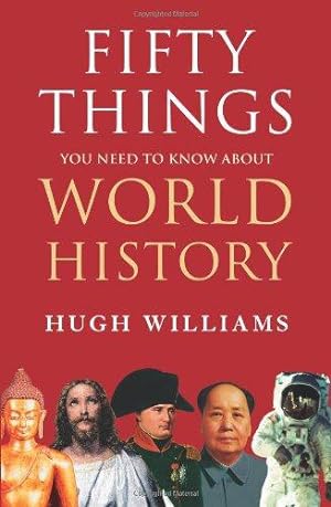 Bild des Verkufers fr Fifty Things You Need to Know About World History zum Verkauf von WeBuyBooks