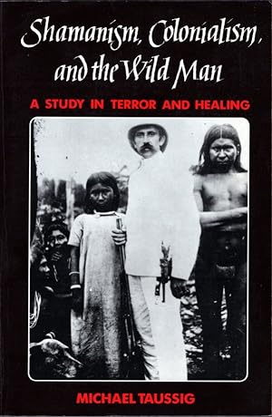 Shamanism, Colonialism, and the Wild Man: A Study in Terror and Healing