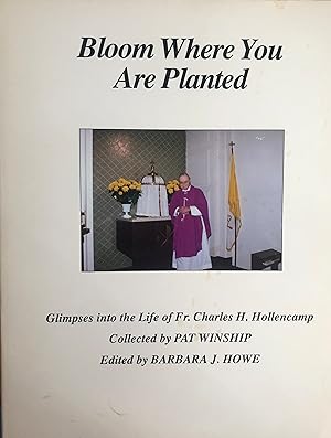 Imagen del vendedor de Bloom where you are planted: Glimpses into the life of Fr. Charles H. Hollencamp a la venta por A Book Preserve