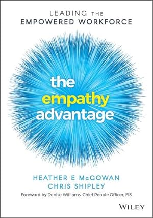 Seller image for The Empathy Advantage: Leading the Empowered Workforce by McGowan, Heather E., Shipley, Chris [Paperback ] for sale by booksXpress