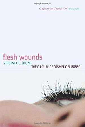 Seller image for Flesh Wounds: The Culture of Cosmetic Surgery for sale by WeBuyBooks