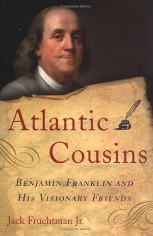 Imagen del vendedor de Atlantic Cousins: Benjamin Franklin and His Visionary Friends a la venta por WeBuyBooks