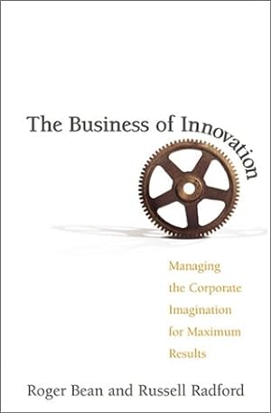 Bild des Verkufers fr The Business of Innovation: Managing the Corporate Imagination for Maximum Results zum Verkauf von WeBuyBooks