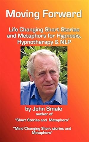 Seller image for Moving Forward, Life Changing Short Stories and Metaphors for Hypnosis, Hypnotherapy & NLP for sale by GreatBookPrices