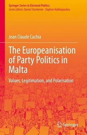 Bild des Verkufers fr The Europeanisation of Party Politics in Malta: Values, Legitimation, and Polarisation (Springer Series in Electoral Politics) by Cachia, Jean Claude [Hardcover ] zum Verkauf von booksXpress