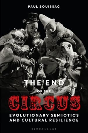 Imagen del vendedor de End of the Circus : Evolutionary Semiotics and Cultural Resilience a la venta por GreatBookPrices