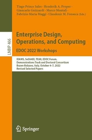 Seller image for Enterprise Design, Operations, and Computing. EDOC 2022 Workshops: IDAMS, SoEA4EE, TEAR, EDOC Forum, Demonstrations Track and Doctoral Consortium, . in Business Information Processing, 466) [Paperback ] for sale by booksXpress