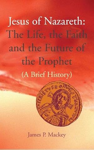Seller image for Jesus of Nazareth: The Life, the Faith and the Future of the Prophet. A Brief History for sale by WeBuyBooks
