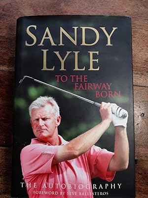 To the Fairway Born: The Autobiography (SIGNED)