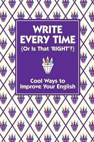 Bild des Verkufers fr Write Every Time (Or Is That 'Right'?): Cool Ways to Improve Your English zum Verkauf von WeBuyBooks