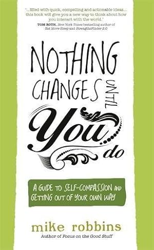 Seller image for Nothing Changes Until You Do: A Guide to Self-Compassion and Getting Out of Your Own Way for sale by WeBuyBooks