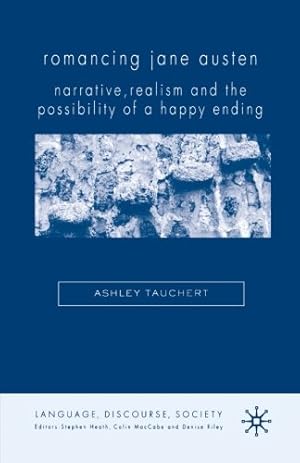 Seller image for Romancing Jane Austen: Narrative, Realism, and the Possibility of a Happy Ending (Language, Discourse, Society) by Tauchert, A. [Paperback ] for sale by booksXpress