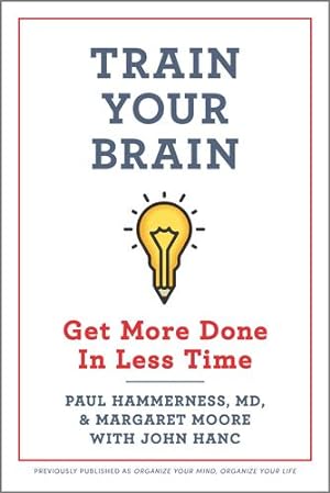 Imagen del vendedor de Train Your Brain: Get More Done In Less Time by Hammerness M.D., Paul, Moore, Margaret [Paperback ] a la venta por booksXpress