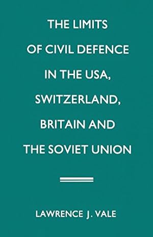 Seller image for The Limits of Civil Defence in the USA, Switzerland, Britain and the Soviet Union: The Evolution of Policies since 1945 by Vale, Lawrence J. [Paperback ] for sale by booksXpress