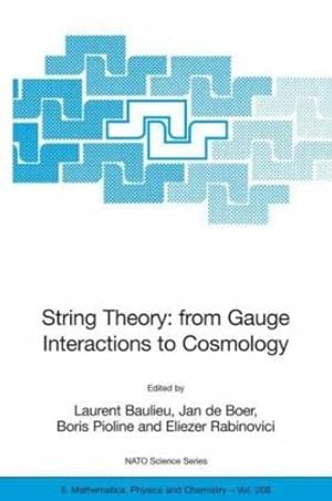 Seller image for String Theory: From Gauge Interactions to Cosmology: Proceedings of the NATO Advanced Study Institute on String Theory: From Gauge Interactions to . 7 to 19 June 2004 (Nato Science Series II:) by Boer, Jan de, Rabinovici, Eliezer, Pioline, Boris, Baulieu, Laurent [Paperback ] for sale by booksXpress