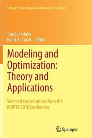 Bild des Verkufers fr Modeling and Optimization: Theory and Applications: Selected Contributions from the MOPTA 2010 Conference (Springer Proceedings in Mathematics & Statistics) [Paperback ] zum Verkauf von booksXpress