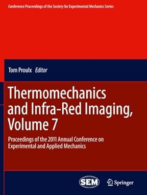 Image du vendeur pour Thermomechanics and Infra-Red Imaging, Volume 7: Proceedings of the 2011 Annual Conference on Experimental and Applied Mechanics (Conference . Society for Experimental Mechanics Series) by Proulx, Tom [Paperback ] mis en vente par booksXpress