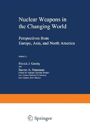 Seller image for Nuclear Weapons in the Changing World: "Perspectives From Europe, Asia, And North America" (Issues in International Security) by Garrity, Patrick J. [Paperback ] for sale by booksXpress