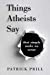 Seller image for Things Atheists Say: That Simply Make No Sense [Soft Cover ] for sale by booksXpress