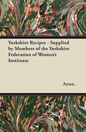 Seller image for Yorkshire Recipes - Supplied by Members of the Yorkshire Federation of Women's Institutes [Soft Cover ] for sale by booksXpress