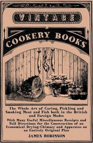 Bild des Verkufers fr The Whole Art of Curing, Pickling and Smoking Meat and Fish both in the British and Foreign Modes [Soft Cover ] zum Verkauf von booksXpress