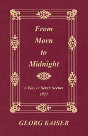 Imagen del vendedor de From Morn to Midnight: A Play in Seven Scenes (1922) by Kaiser, Georg [Paperback ] a la venta por booksXpress