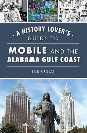 Bild des Verkufers fr History Lover's Guide to Mobile and the Alabama Gulf Coast by Cuhaj, Joe [Paperback ] zum Verkauf von booksXpress