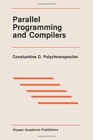 Seller image for Parallel Programming and Compilers (The Springer International Series in Engineering and Computer Science) by Polychronopoulos, Constantine D. [Paperback ] for sale by booksXpress