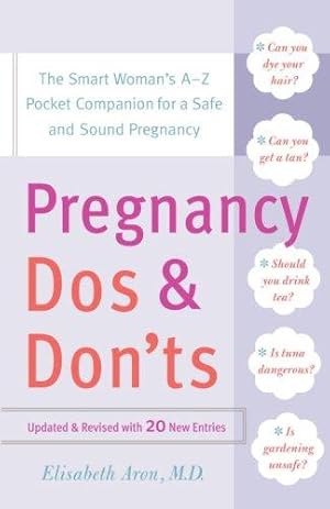 Image du vendeur pour Pregnancy Do's and Don'ts: The Smart Woman's Pocket Companion for a Safe and Sound Pregnancy: The Smart Woman's A-Z Pocket Companion for a Safe and Sound Pregnancy mis en vente par WeBuyBooks