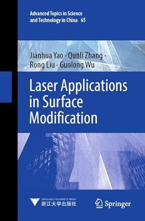 Image du vendeur pour Laser Applications in Surface Modification (Advanced Topics in Science and Technology in China, 65) by Yao, Jianhua, Zhang, Qunli, Liu, Rong, Wu, Guolong [Paperback ] mis en vente par booksXpress