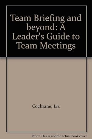 Bild des Verkufers fr Team Briefing and beyond: A Leader's Guide to Team Meetings zum Verkauf von WeBuyBooks