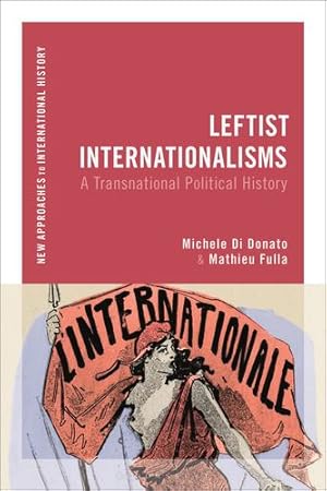 Bild des Verkufers fr Leftist Internationalisms: A Transnational Political History (New Approaches to International History) [Hardcover ] zum Verkauf von booksXpress