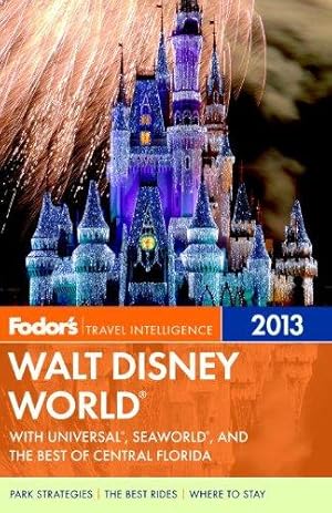Image du vendeur pour Fodor's Walt Disney World 2013: With Universal, Seaworld, and the Best of Central Florida (Fodor's Travel Intelligence) mis en vente par WeBuyBooks
