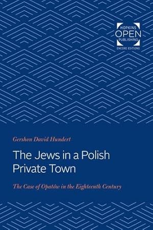 Seller image for The Jews in a Polish Private Town: The Case of Opat ³w in the Eighteenth Century (Johns Hopkins Jewish Studies) by Hundert, Gershon David [Paperback ] for sale by booksXpress