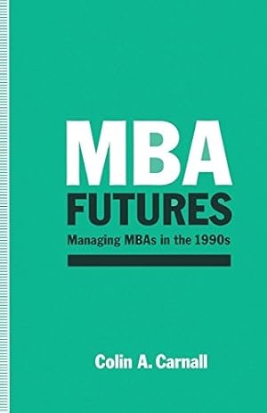 Seller image for MBA Futures: Managing MBAs in the 1990s by Carnall, Colin A. [Paperback ] for sale by booksXpress