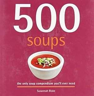 Imagen del vendedor de 500 Soups, The only soup compendium you'll ever need a la venta por WeBuyBooks